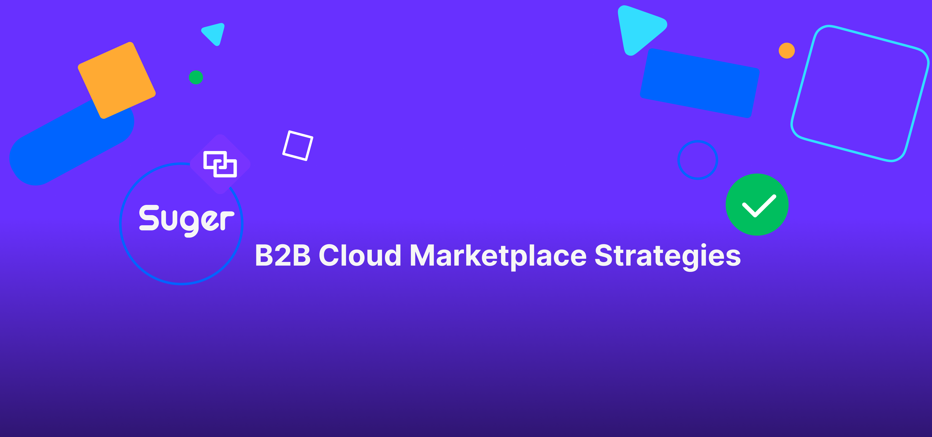 Accelerating B2B Cloud Marketplace Strategies with Suger