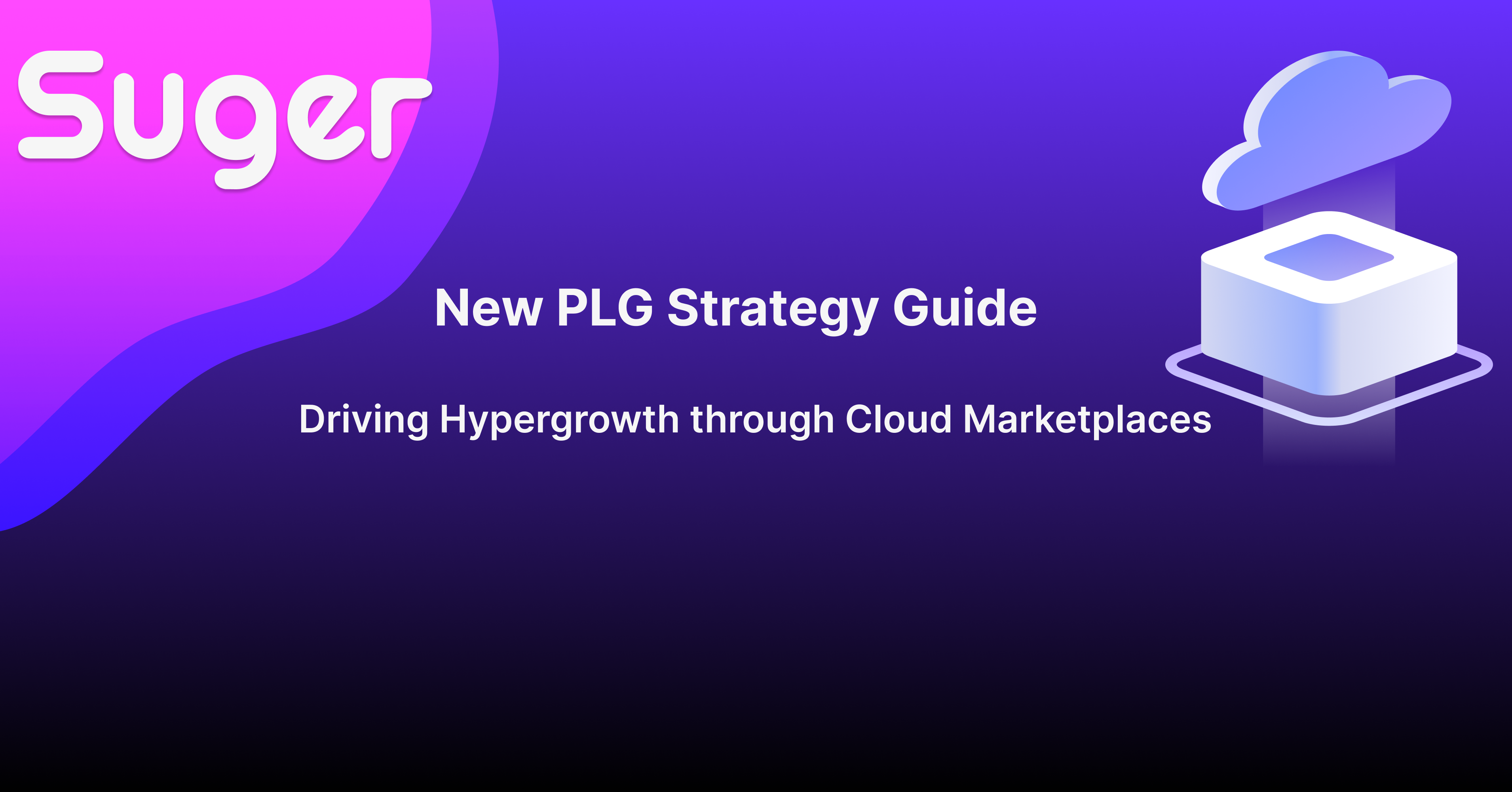New PLG Strategy Guide | Driving Hypergrowth through Cloud Marketplaces